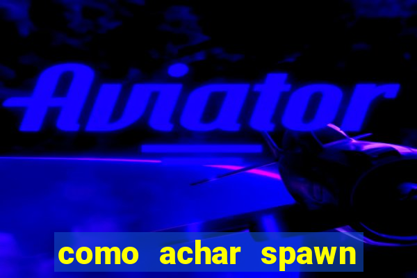 como achar spawn de blaze